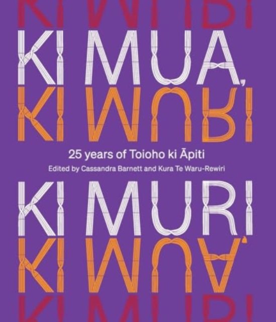 Cover for Ki Mua, Ki Muri: 25 years of Toioho ki Apiti (Hardcover Book) (2023)