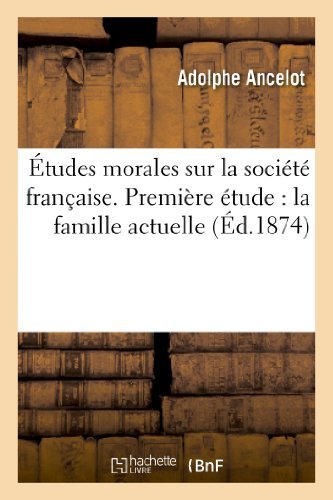 Cover for Ancelot-a · Etudes Morales Sur La Societe Francaise. Premiere Etude: La Famille Actuelle (Paperback Book) [French edition] (2013)