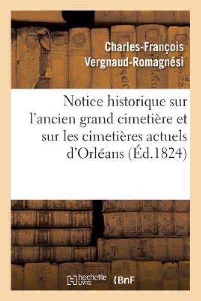 Cover for Charles-François Vergnaud-Romagnési · Notice Historique Sur l'Ancien Grand Cimetiere Et Sur Les Cimetieres Actuels de la Ville d'Orleans (Paperback Book) (2018)