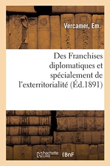 Cover for Em Vercamer · Des Franchises Diplomatiques Et Specialement de l'Exterritorialite (Pocketbok) (2018)
