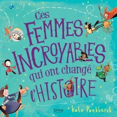 Cover for Kate Pankhurst · Ces femmes incroyables qui ont change l'histoire (Hardcover Book) (2019)