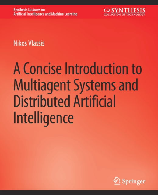 Cover for Nikos Vlassis · A Concise Introduction to Multiagent Systems and Distributed Artificial Intelligence - Synthesis Lectures on Artificial Intelligence and Machine Learning (Paperback Book) (2007)
