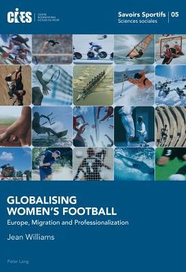 Cover for Jean Williams · Globalising Women's Football: Europe, Migration and Professionalization - Savoirs Sportifs / Sports Knowledge (Paperback Book) [New edition] (2013)