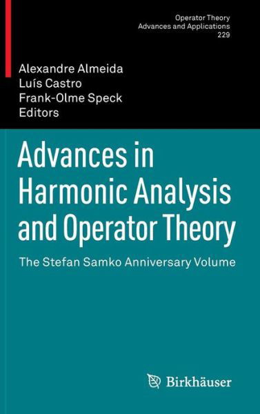 Cover for Alexandre Almeida · Advances in Harmonic Analysis and Operator Theory: The Stefan Samko Anniversary Volume - Operator Theory: Advances and Applications (Inbunden Bok) (2013)