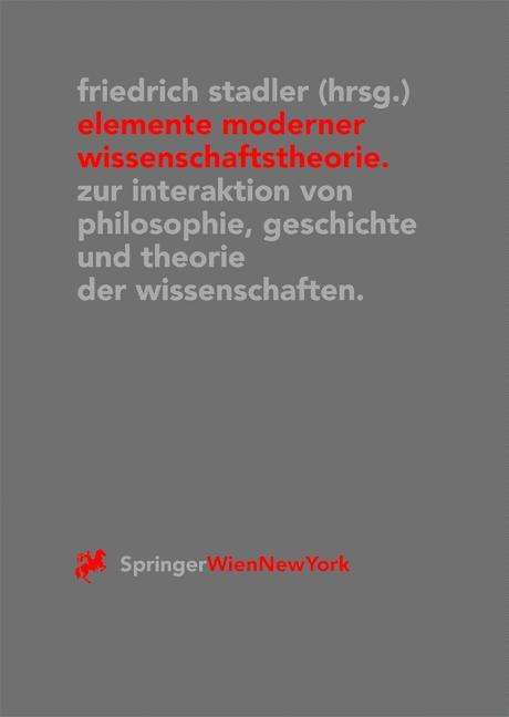 Cover for Friedrich Stadler · Elemente Moderner Wissenschaftstheorie: Zur Interaktion Von Philosophie, Geschichte Und Theorie Der Wissenschaften (Paperback Book) [2000 edition] (2000)