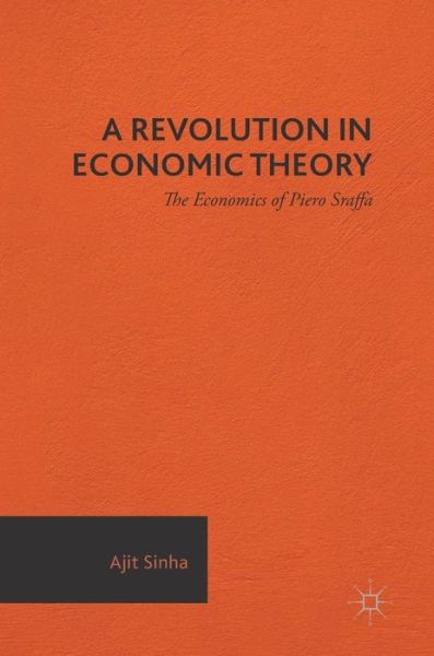 Cover for Ajit Sinha · A Revolution in Economic Theory: The Economics of Piero Sraffa (Hardcover Book) [1st ed. 2017 edition] (2016)