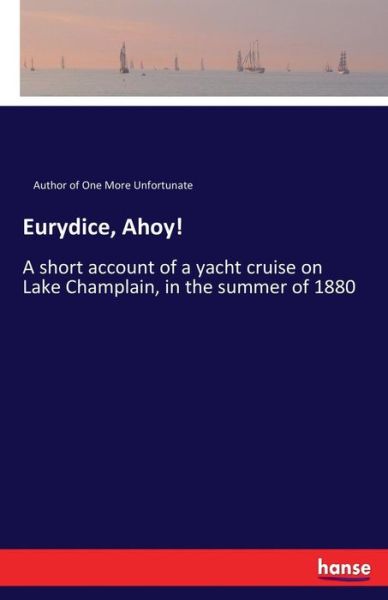 Cover for Author of One More Unfortunate · Eurydice, Ahoy!: A short account of a yacht cruise on Lake Champlain, in the summer of 1880 (Paperback Book) (2017)