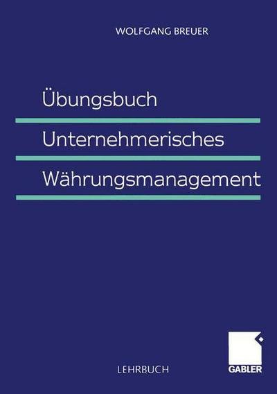 Cover for Wolfgang Breuer · Ubungsbuch Unternehmerisches Wahrungsmanagement (Pocketbok) [1999 edition] (1999)