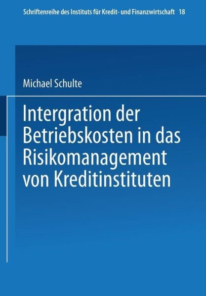 Cover for Michael Schulte · Integration Der Betriebskosten in Das Risikomanagement Von Kreditinstituten - Schriftenreihe Des Instituts Fur Kredit- Und Finanzwirtschaf (Taschenbuch) [1994 edition] (1994)