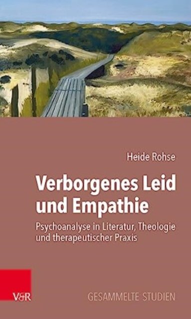 Cover for Heide Rohse · Verborgenes Leid und Empathie: Psychoanalyse in Literatur, Theologie und therapeutischer Praxis (Paperback Bog) (2023)