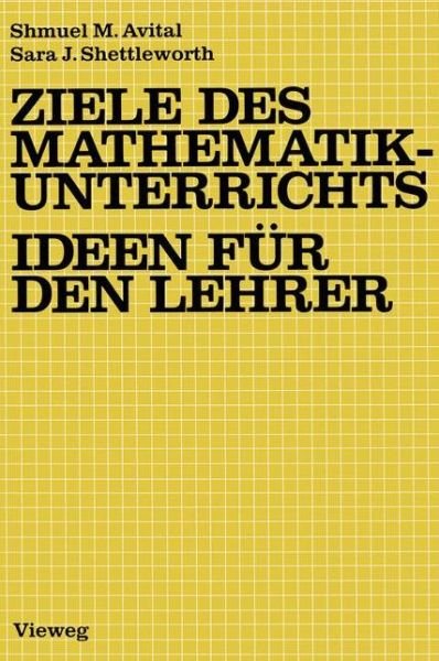 Cover for Shmuel Avital · Ziele Des Mathematikunterrichts - Ideen Fur den Lehrer (Paperback Book) [German, 1983 edition] (1983)