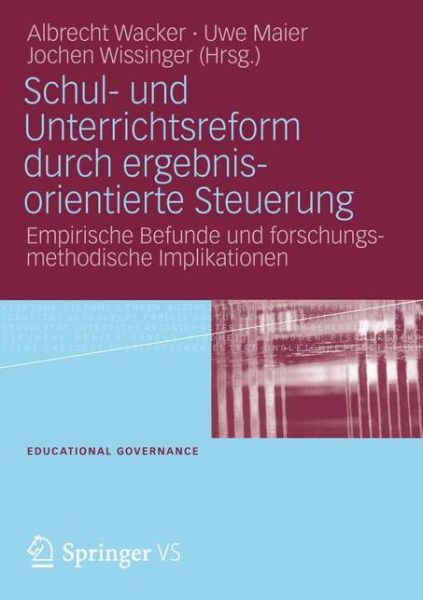 Cover for Albrecht Wacker · Schul- Und Unterrichtsreform Durch Ergebnisorientierte Steuerung: Empirische Befunde Und Forschungsmethodische Implikationen - Educational Governance (Paperback Book) [2012 edition] (2012)