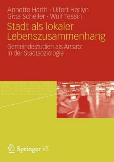 Cover for Annette Harth · Stadt ALS Lokaler Lebenszusammenhang: Gemeindestudien ALS Ansatz in Der Stadtsoziologie (Paperback Book) [2012 edition] (2012)