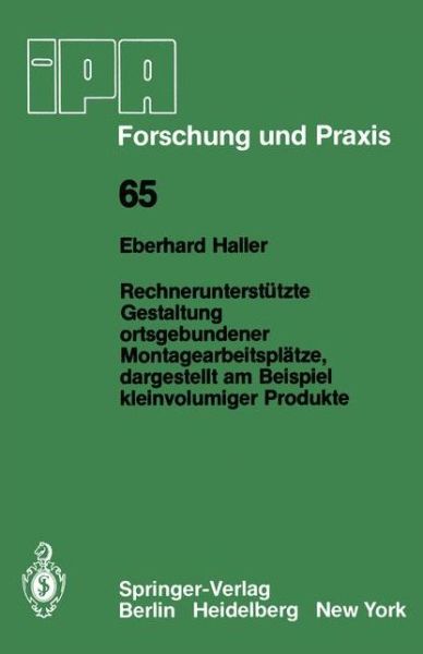Cover for E. E. Haller · Rechnerunterstutzte Gestaltung Ortsgebundener Montagearbeitsplatze, Dargestellt Am Beispiel Kleinvolumiger Produkte - Ipa-iao - Forschung Und Praxis (Paperback Book) [German edition] (1982)
