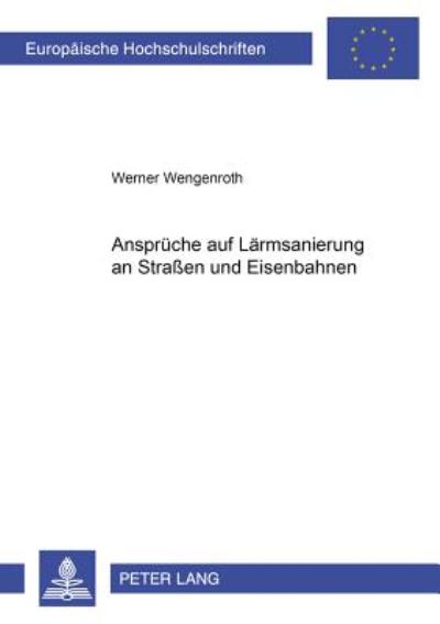 Cover for Werner Wengenroth · Ansprueche Auf Laermsanierung an Straßen Und Eisenbahnen - Europaeische Hochschulschriften Recht (Paperback Book) (2002)