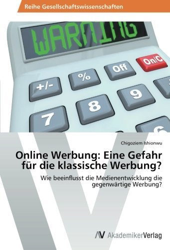 Cover for Chigoziem Ishionwu · Online Werbung: Eine Gefahr Für Die Klassische Werbung?: Wie Beeinflusst Die Medienentwicklung Die  Gegenwärtige Werbung? (Pocketbok) [German edition] (2014)