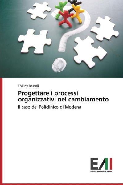 Cover for Thiliny Bassoli · Progettare I Processi Organizzativi Nel Cambiamento: Il Caso Del Policlinico Di Modena (Pocketbok) [Italian edition] (2014)