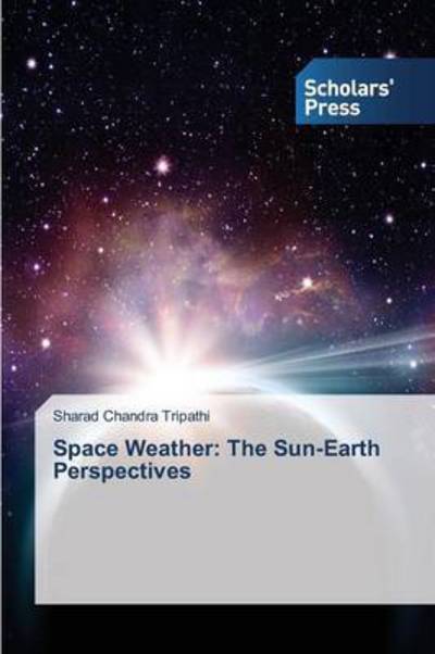 Cover for Tripathi Sharad Chandra · Space Weather: the Sun-earth Perspectives (Pocketbok) (2015)