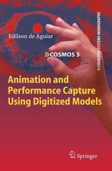 Cover for Edilson De Aguiar · Animation and Performance Capture Using Digitized Models - Cognitive Systems Monographs (Inbunden Bok) [2010 edition] (2009)