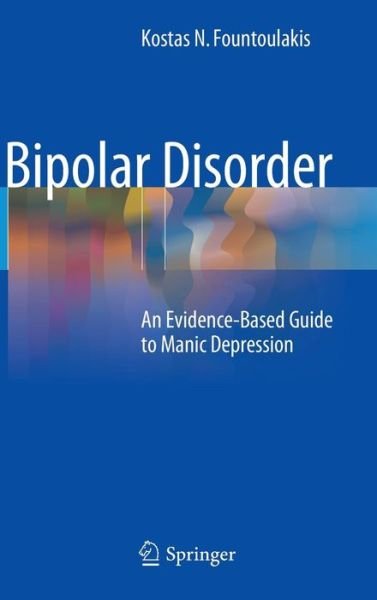 Kostas N. Fountoulakis · Bipolar Disorder: An Evidence-Based Guide to Manic Depression (Hardcover Book) [2015 edition] (2014)