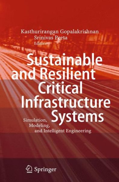 Cover for Kasthurirangan Gopalakrishnan · Sustainable and Resilient Critical Infrastructure Systems: Simulation, Modeling, and Intelligent Engineering (Paperback Book) [2010 edition] (2014)