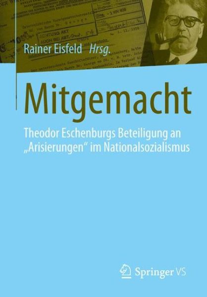 Cover for Rainer Eisfeld · Mitgemacht: Theodor Eschenburgs Beteiligung an &quot;arisierungen&quot; Im Nationalsozialismus (Paperback Book) [1. Aufl. 2015 edition] (2015)