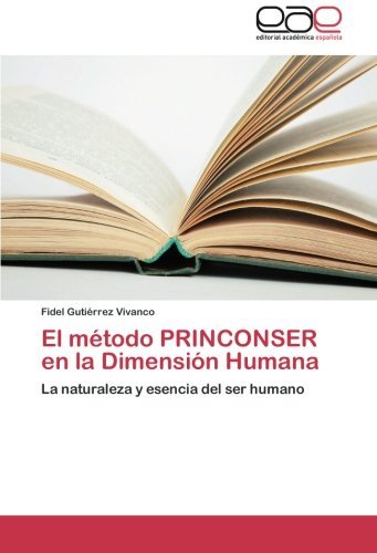 Cover for Fidel Gutiérrez Vivanco · El Método Princonser en La Dimensión Humana: La Naturaleza Y Esencia Del Ser Humano (Paperback Book) [Spanish edition] (2014)