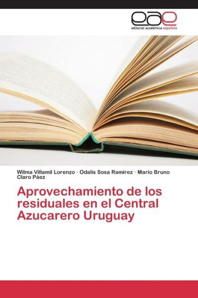 Aprovechamiento De Los Residuales en El Central Azucarero Uruguay - Villamil Lorenzo Wilma - Bücher - Editorial Academica Espanola - 9783659088155 - 23. Februar 2015