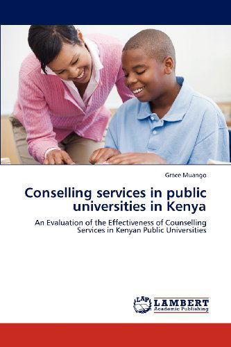 Cover for Grace Muango · Conselling Services in Public Universities in Kenya: an Evaluation of the Effectiveness of Counselling Services in Kenyan Public Universities (Paperback Book) (2012)