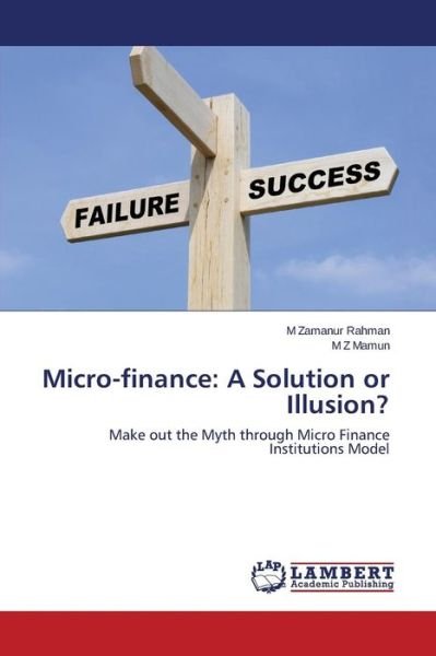 Cover for M Z Mamun · Micro-finance: a Solution or Illusion?: Make out the Myth Through Micro Finance Institutions Model (Paperback Book) (2014)