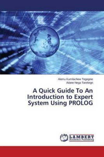 Cover for Nega Tarekegn Adane · A Quick Guide to an Introduction to Expert System Using Prolog (Paperback Book) (2015)