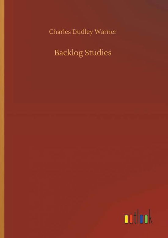 Backlog Studies - Charles Dudley Warner - Książki - Outlook Verlag - 9783732644155 - 5 kwietnia 2018