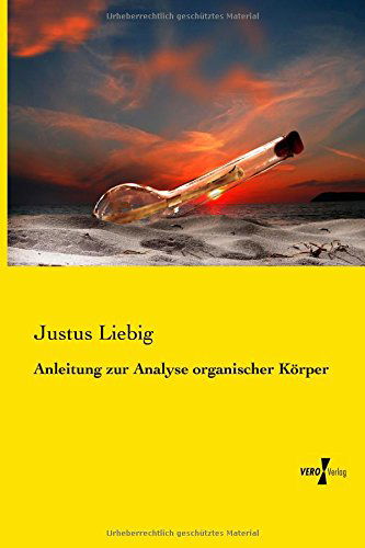Cover for Justus Liebig · Anleitung Zur Analyse Organischer Koerper (Paperback Book) [German edition] (2014)