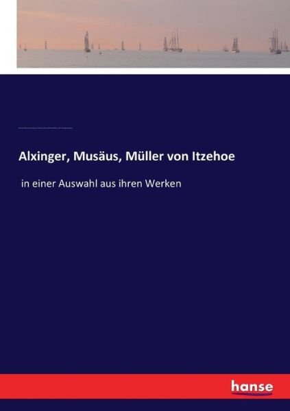 Cover for Alxinger · Alxinger, Musäus, Müller von I (Buch) (2016)