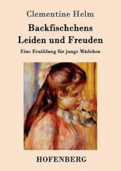 Cover for Helm · Backfischchens Leiden und Freuden (Bok) (2017)