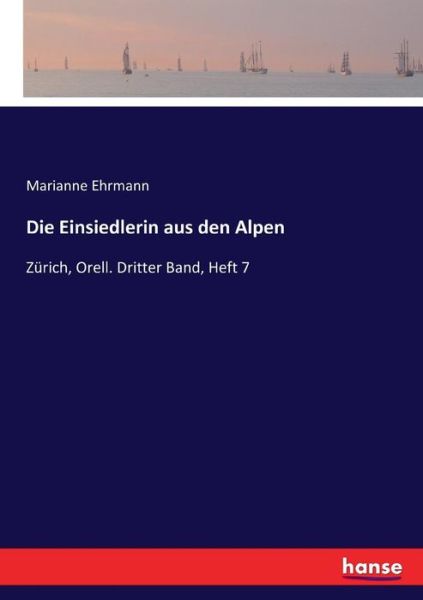 Cover for Marianne Ehrmann · Die Einsiedlerin aus den Alpen: Zurich, Orell. Dritter Band, Heft 7 (Paperback Book) (2017)