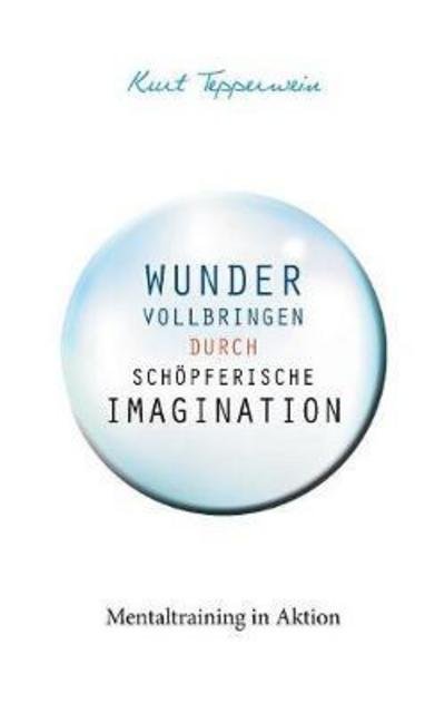 Cover for Tepperwein · Wunder vollbringen durch sch (Buch) (2017)