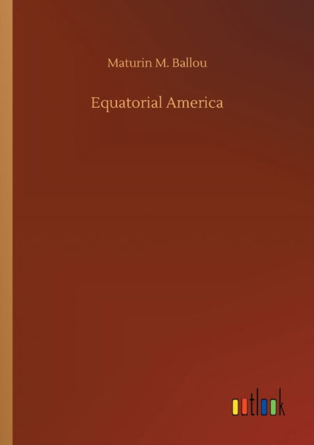 Cover for Maturin M Ballou · Equatorial America (Paperback Book) (2020)