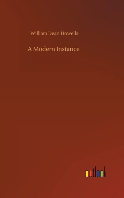 A Modern Instance - William Dean Howells - Livres - Outlook Verlag - 9783752358155 - 28 juillet 2020