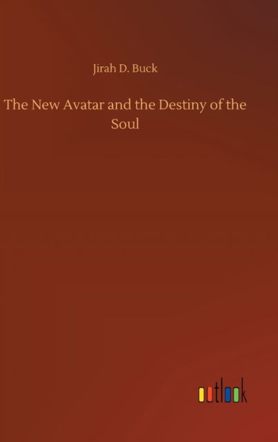 Cover for Jirah Dewey Buck · The New Avatar and the Destiny of the Soul (Hardcover Book) (2020)