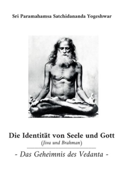 Cover for Sri Paramahamsa Satchidananda Yogeshwar · Die Identität von Seele und Gott (Jiva und Brahman) (Paperback Book) (2022)