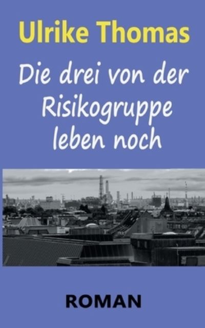 Cover for Ulrike Thomas · Die drei von der Risikogruppe leben noch (Paperback Book) (2022)
