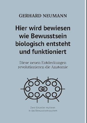 Cover for Gerhard Neumann · Hier wird bewiesen wie Bewusstsein biologisch entsteht und funktioniert (Hardcover Book) (2022)