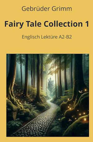 Cover for Gebrüder Grimm · Fairy Tale Collection 1: Englisch Lektüre A2 - B2 (Book) (2024)
