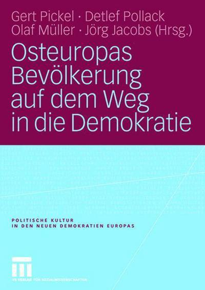 Cover for Gert Pickel · Osteuropas Bevoelkerung Auf Dem Weg in Die Demokratie: Reprasentative Untersuchungen in Ostdeutschland Und Zehn Osteuropaischen Transformationsstaaten - Politische Kultur in Den Neuen Demokratien Europas (Taschenbuch) [2006 edition] (2006)