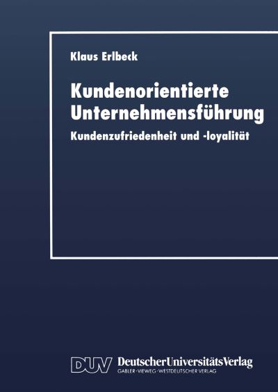 Klaus Erlbeck · Kundenorientierte Unternehmensfuhrung: Kundenzufriedenheit Und -Loyalitat - Duv Wirtschaftswissenschaft (Paperback Book) [1999 edition] (1999)