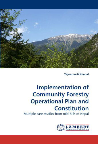 Cover for Yajnamurti Khanal · Implementation of Community Forestry Operational Plan and Constitution: Multiple Case Studies from Mid-hills of Nepal (Paperback Book) (2010)