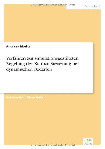 Verfahren zur simulationsgestutzten Regelung der Kanban-Steuerung bei dynamischen Bedarfen - Andreas Moritz - Böcker - Diplom.de - 9783838645155 - 17 september 2001