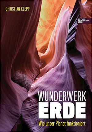 Wunderwerk Erde - Christian Klepp - Books - Edel Books - ein Verlag der Edel Verlags - 9783841908155 - November 5, 2022