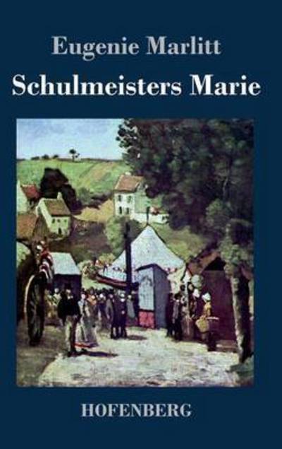 Cover for Eugenie Marlitt · Schulmeisters Marie (Gebundenes Buch) (2015)